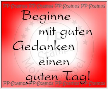 Beginne mit guten Gedanken.... /Spruch