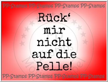 Rück mir nicht auf die Pelle